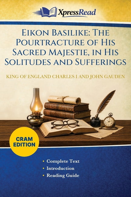 Eikon Basilike: The Pourtracture of His Sacred Majestie, in His Solitudes and Sufferings (Cram Edition), (Paperback)