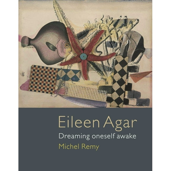 Eileen Agar : Dreaming Oneself Awake (Hardcover)