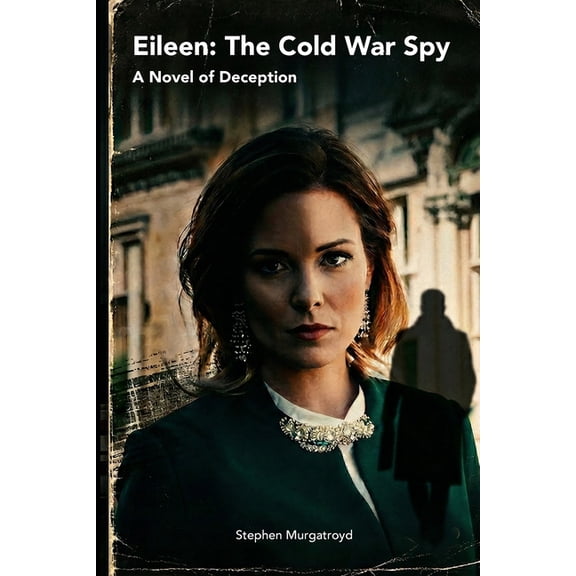 Eileen: The Cold War Spy: A Novel of Deception, (Paperback)