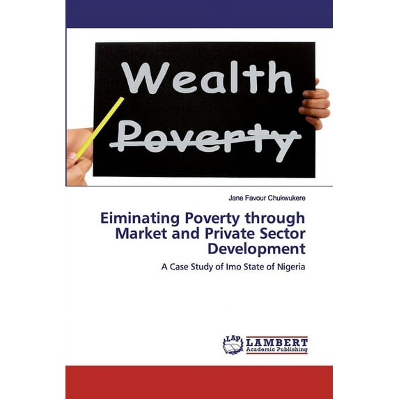 Eiminating Poverty through Market and Private Sector Development (Paperback)