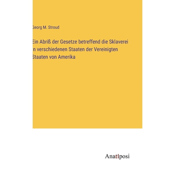 Ein Abri? der Gesetze betreffend die Sklaverei in verschiedenen Staaten der Vereinigten Staaten von Amerika