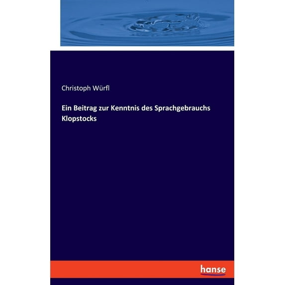 Ein Beitrag zur Kenntnis des Sprachgebrauchs Klopstocks, (Paperback)