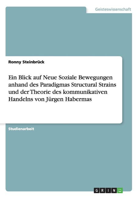 Theorie Des Kommunikativen Handelns Habermas Ein Blick auf Neue Soziale Bewegungen anhand des Paradigmas Structural