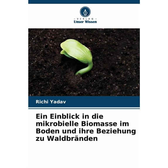 Ein Einblick in die mikrobielle Biomasse im Boden und ihre Beziehung zu Waldbränden, (Paperback)
