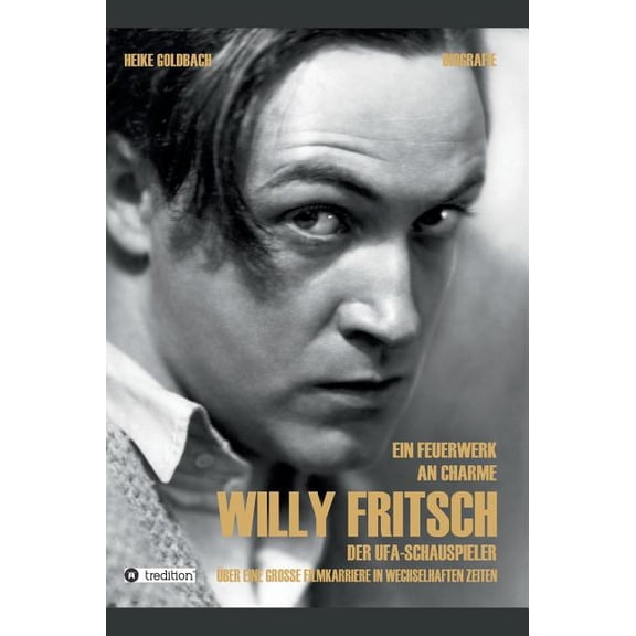 Ein Feuerwerk an Charme - Willy Fritsch: Der Ufa-Schauspieler. ber eine groe Filmkarriere in wechselhaften Zeiten, (Hardcover)