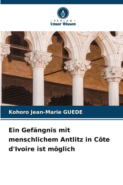Ein GefÃ¤ngnis mit menschlichem Antlitz in CÃ´te d'Ivoire ist mÃ¶glich, (Paperback)