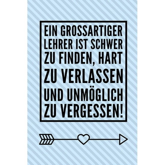 Ein Grossartiger Lehrer Ist Schwer Zu Finden, Hart Zu Verlassen Und Unmöglich Zu Vergessen! (Paperback)