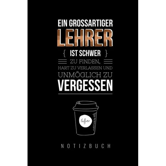 Ein Grossartiger Lehrer Ist Schwer Zu Finden, Hart Zu Verlassen Und Unmöglich Zu Vergessen Notizbuch (Paperback)