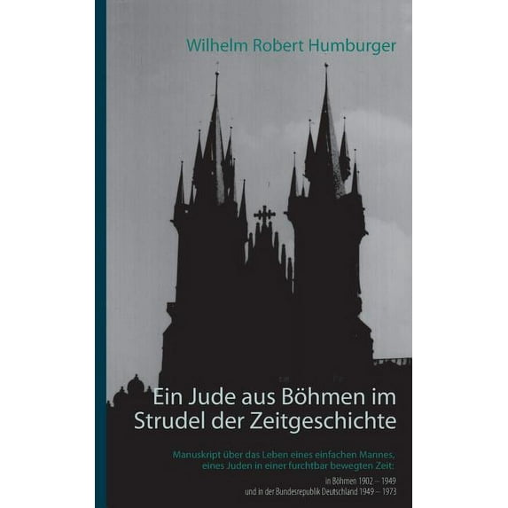 Ein Jude aus Böhmen im Strudel der Zeitgeschichte: Manuskript über das Leben eines einfachen Mannes, eines Juden in eine, (Paperback)