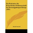 thumbnail image 1 of Ein Kalvinist Als Kaiserlicher Feldmarschall Im Dreissigjahrigen Kriege (1895) (Paperback), 1 of 1