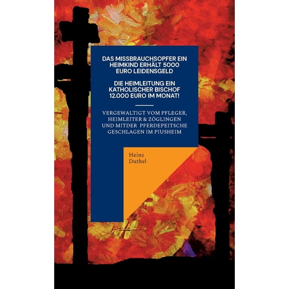 Ein Katholisches Missbrauchsopfer erhält 5000 Euro Schmerzensgeld. Ein Katholischer Bischof monatlich 12.000 Euro : Geistlichen, Kirche, Geld und Kapital nicht blind vertrauen! (Paperback)