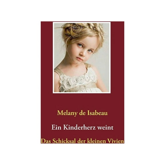 Ein Kinderherz weint: Das Schicksal der kleinen Vivien, (Paperback)