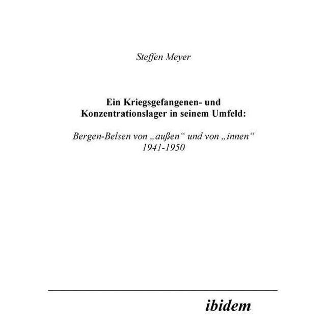 Ein Kriegsgefangenen- und Konzentrationslager in seinem Umfeld : . Bergen-Belsen von "außen und von "innen 1941-1950 (Paperback)