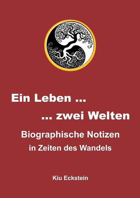 Ein Leben zwei Welten Biographische Notizen in Zeiten des Wandels
