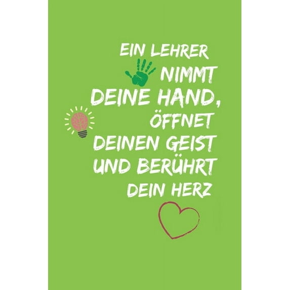 Ein Lehrer Nimmt Deine Hand, Öffnet Deinen Geist Und Berührt Dein Herz: A5 KARIERT Geschenkidee für Lehrer Erzieher - Abschiedsgeschenk Grundschule - Klassengeschenk - Dankeschön - Lehrerplaner - Buch