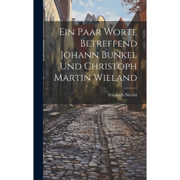 Ein Paar Worte Betreffend Johann Bunkel Und Christoph Martin Wieland (Hardcover)