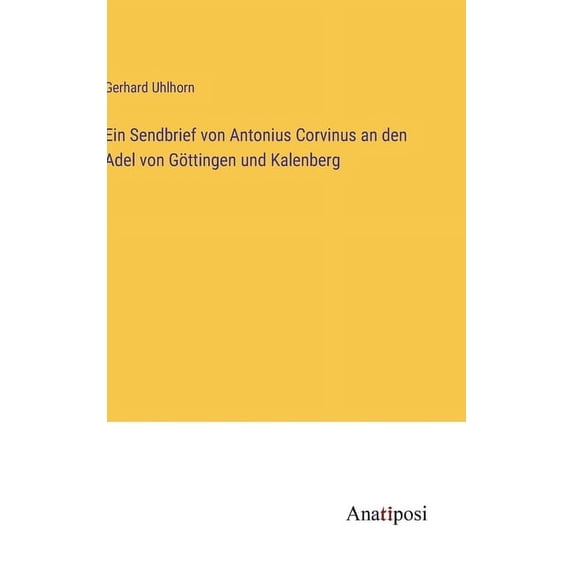 Ein Sendbrief von Antonius Corvinus an den Adel von Göttingen und Kalenberg, (Hardcover)
