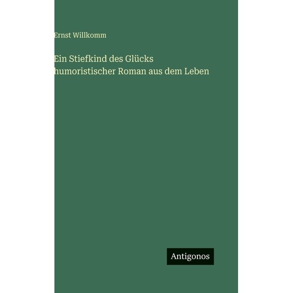 Ein Stiefkind des Glcks humoristischer Roman aus dem Leben, (Hardcover)