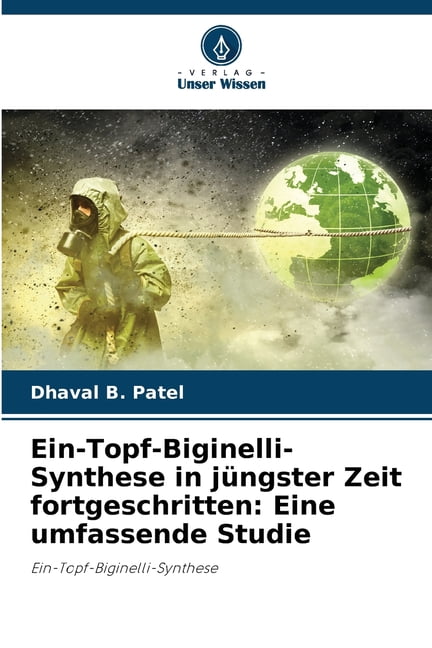 Ein-Topf-Biginelli-Synthese in jÃ¼ngster Zeit fortgeschritten: Eine umfassende Studie, (Paperback)