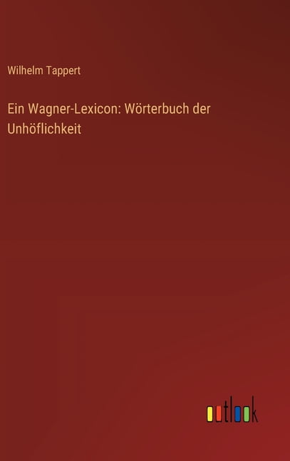 Ein Wagner-Lexicon: WÃ¶rterbuch der UnhÃ¶flichkeit, (Hardcover)