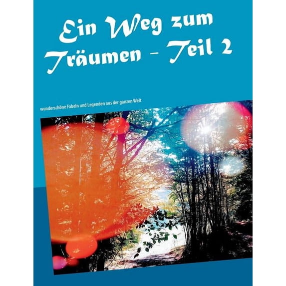 Ein Weg zum Träumen - Teil 2: Wunderschöne Fabeln und Legenden aus der ganzen Welt, (Paperback)
