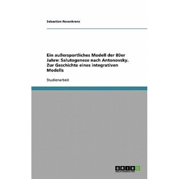 Ein Aussersportliches Modell Der 80er Jahre: Salutogenese Nach Antonovsky. Zur Geschichte Eines Integrativen Modells