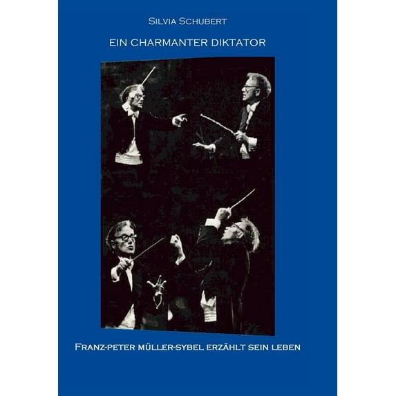 Ein charmanter Diktator: Franz-Peter Müller-Sybel erzählt sein Leben, (Paperback)