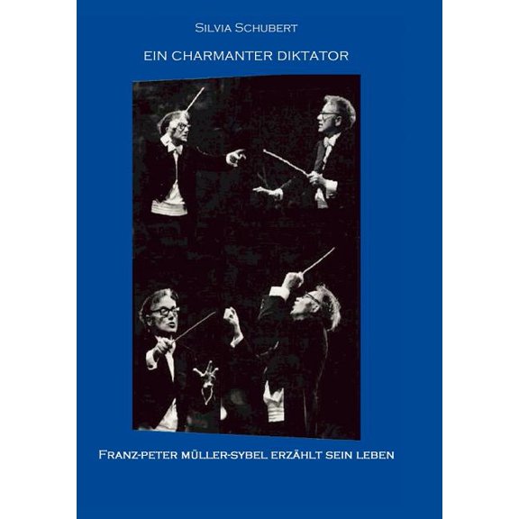 Ein charmanter Diktator: Franz-Peter Mller-Sybel erzhlt sein Leben, (Paperback)