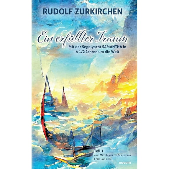 Ein erfüllter Traum: Teil 1 - Mit der Segelyacht SAMANTHA in 4 1/2 Jahren um die Welt, (Paperback)
