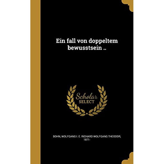 Ein Fall Von Doppeltem Bewusstsein . German Edition Hardcover 1362000086 9781362000082 Bohn, Wolfgang I E Richard Wolfgang Th