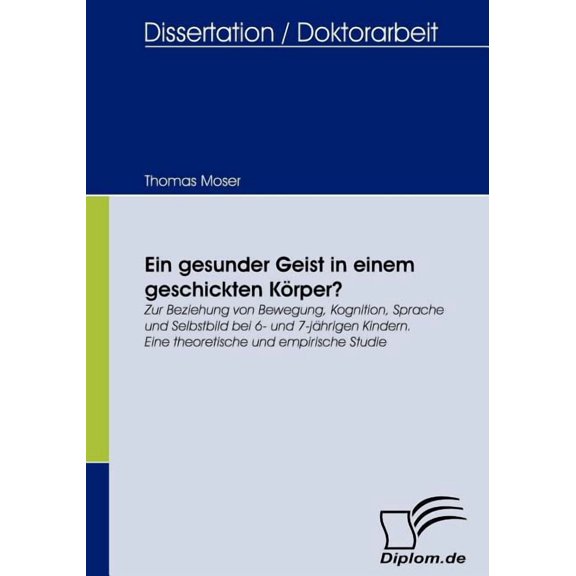 Ein gesunder Geist in einem geschickten Krper?: Zur Beziehung von Bewegung, Kognition, Sprache und Selbstbild bei 6- un, (Paperback)