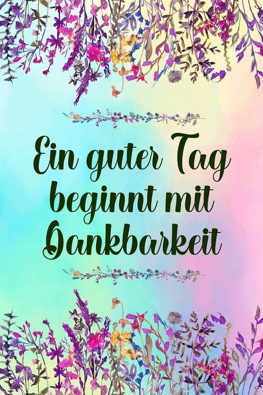 Ein guter Tag beginnt mit Dankbarkeit DankbarkeitsTagebuch mit 120