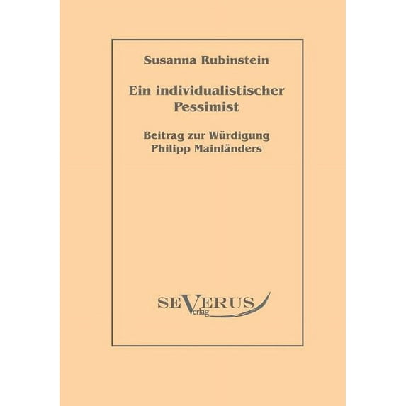 Ein individualistischer Pessimist : Beitrag zur Würdigung Philipp Mainländers (Paperback)