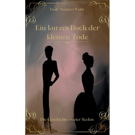 Ein kurzes Buch der kleinen Tode: Die Geschichte zweier Seelen, (Paperback)