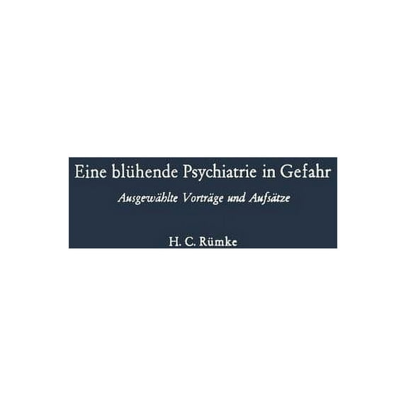 Eine Blühende Psychiatrie in Gefahr: Ausgewählte Vorträge Und Aufsätze, (Paperback)