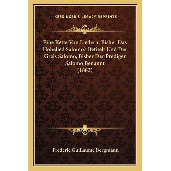 Eine Kette Von Liedern, Bisher Das Hohelied Salomo's Betitelt Und Der Greis Salomo, Bisher Der Prediger Salomo Benannt (1883) (Paperback)