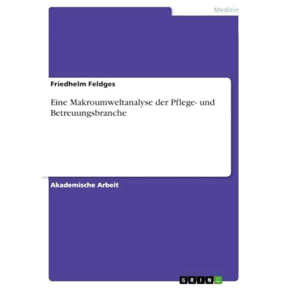 Eine Makroumweltanalyse Der Pflege- Und Betreuungsbranche (German Edition)