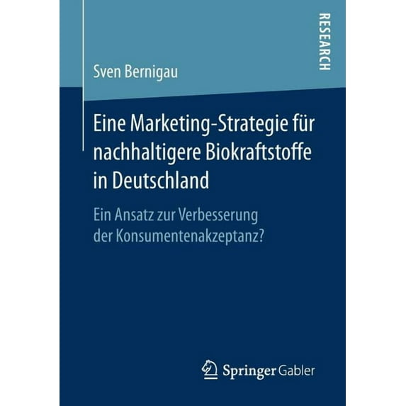 Eine Marketing-Strategie Für Nachhaltigere Biokraftstoffe in Deutschland: Ein Ansatz Zur Verbesserung Der Konsumentenakz, (Paperback)