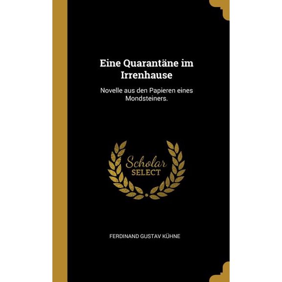 Eine Quarantne im Irrenhause : Novelle aus den Papieren eines Mondsteiners. (Hardcover)