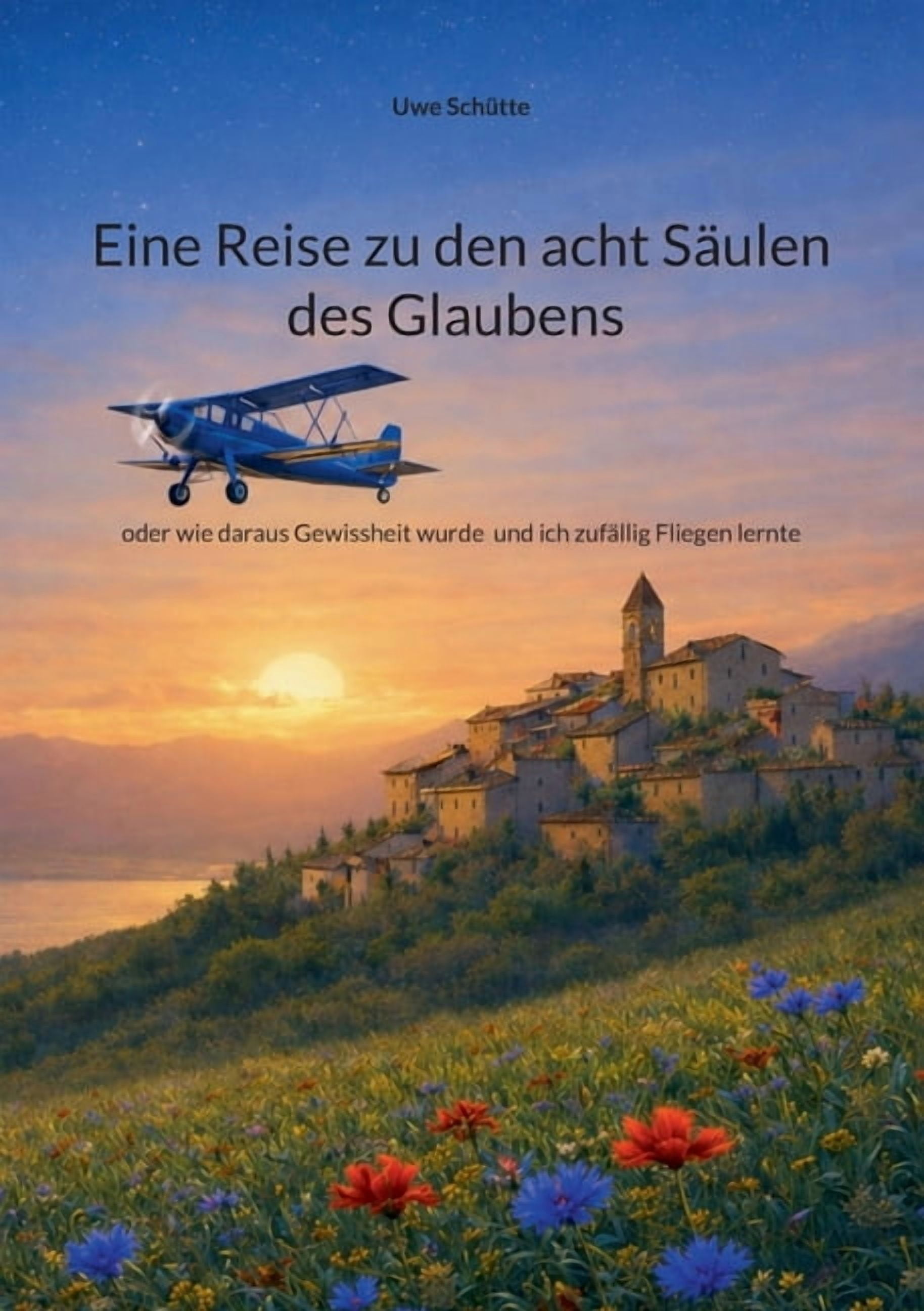 Eine Reise zu den acht SÃ¤ulen des Glaubens: oder wie daraus Gewissheit wurde und ich zufÃ¤llig Fliegen lernte, (Paperback)