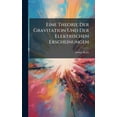 thumbnail image 1 of Eine Theorie Der Gravitation Und Der Elektrischen Erscheinungen, (Hardcover), 1 of 1