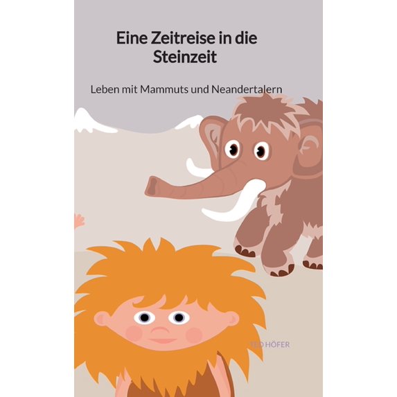 Eine Zeitreise in die Steinzeit - Leben mit Mammuts und Neandertalern, (Hardcover)