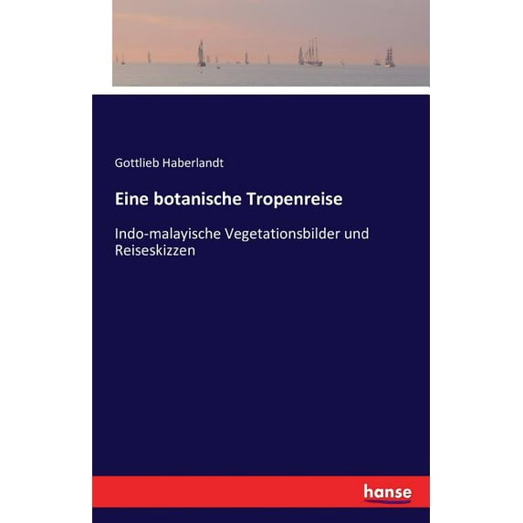 Eine botanische Tropenreise: Indo-malayische Vegetationsbilder und Reiseskizzen, (Paperback)