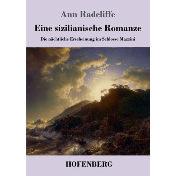 Eine sizilianische Romanze: Die nchtliche Erscheinung im Schlosse Mazzini German Edition Paperback 3743742233 9783743742239 Ann Ward Radcliffe
