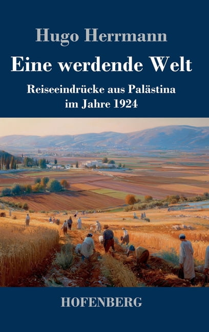 Eine werdende Welt: ReiseeindrÃ¼cke aus PalÃ¤stina im Jahre 1924, (Hardcover)