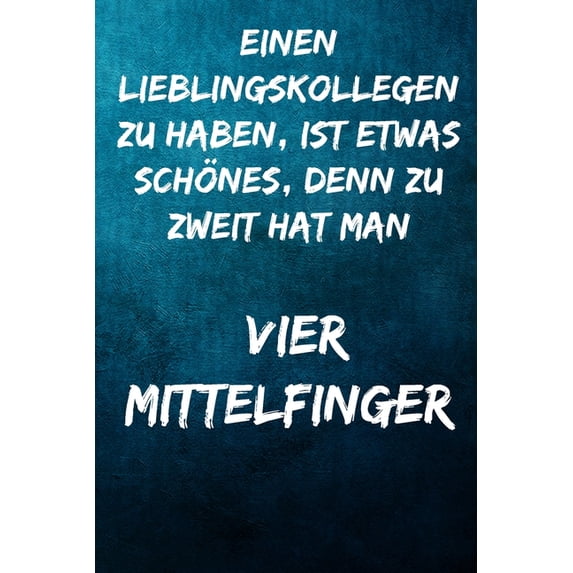 Einen Lieblingskollegen zu haben, ist etwas schönes, denn zu zweit hat man vier Mittelfinger. : Terminplaner 2020 mit lustigem Spruch - Geschenk für Büro, Arbeitskollegen, Kollegen und Mitarbeiter - Terminkalender, Taschenkalender, Wochenplaner, Jahrespla (Paperback)