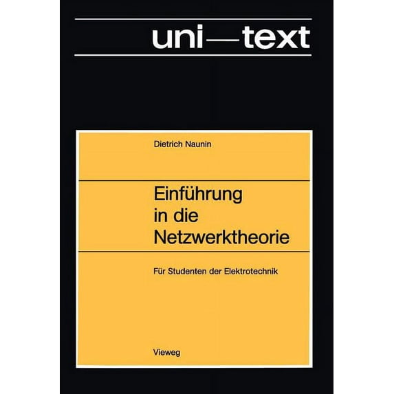 Einführung in Die Netzwerktheorie: Berechnung Des Stationären Und Dynamischen Verhaltens Von Elektrischen Netzwerken Für Studenten Der Elektrotechnik (Paperback)