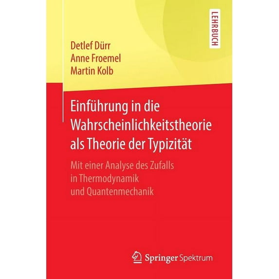 Einführung in Die Wahrscheinlichkeitstheorie ALS Theorie Der Typizität: Mit Einer Analyse Des Zufalls in Thermodynamik U, (Paperback)