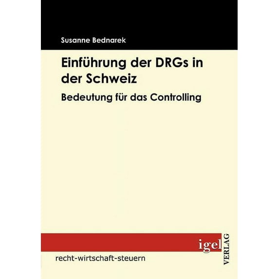 Einführung der DRGs in der Schweiz: Bedeutung für das Controlling (Paperback)
