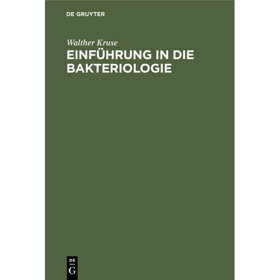 Einführung in Die Bakteriologie: Zum Gebrauch Bei Vorlesungen Und Übungen Sowie Zum Selbstunterricht Für Ärzte Und Tierärzte (Hardcover)